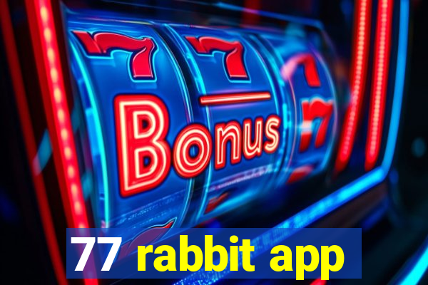 77 rabbit app